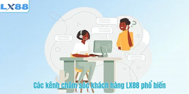 Các kênh chăm sóc khách hàng LX88 phổ biến