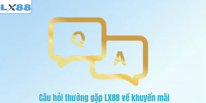Câu hỏi thường gặp LX88 về khuyến mãi