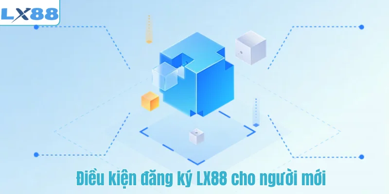 Điều kiện đăng ký LX88 cho người mới