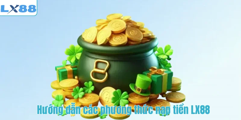Hướng dẫn các phương thức nạp tiền LX88