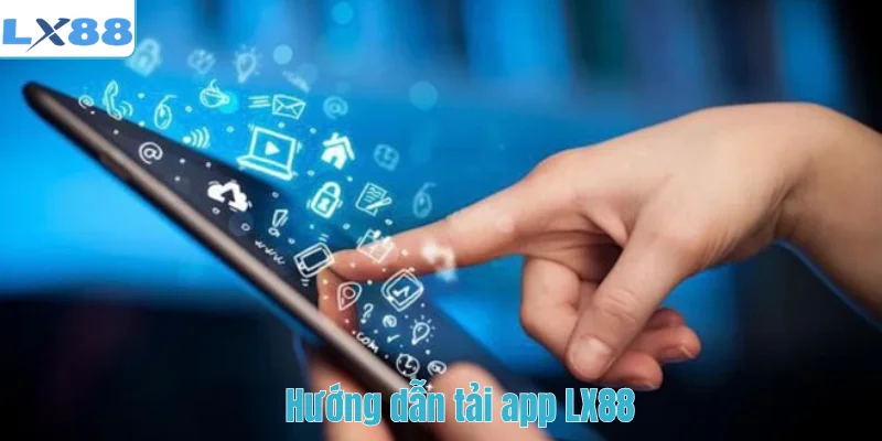 Hướng dẫn tải app LX88