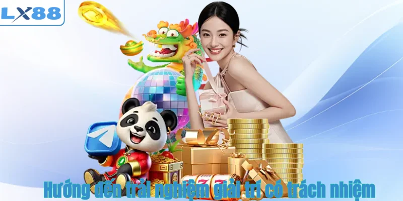 Hướng đến trải nghiệm giải trí có trách nhiệm