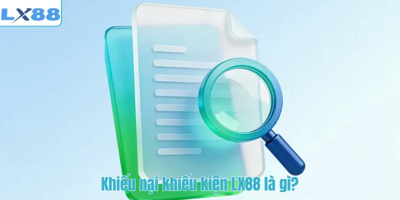 Khiếu nại khiếu kiện LX88 là gì?