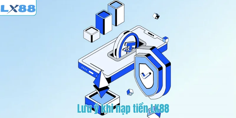 Lưu ý khi nạp tiền LX88