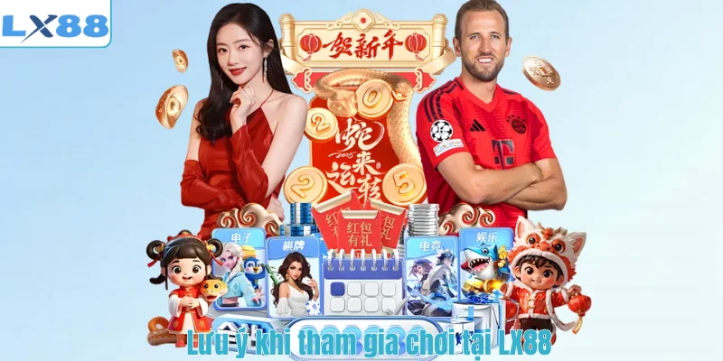 Lưu ý khi tham gia chơi tại LX88