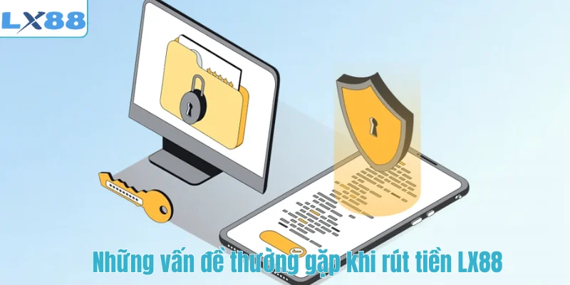 Những vấn đề thường gặp khi rút tiền LX88