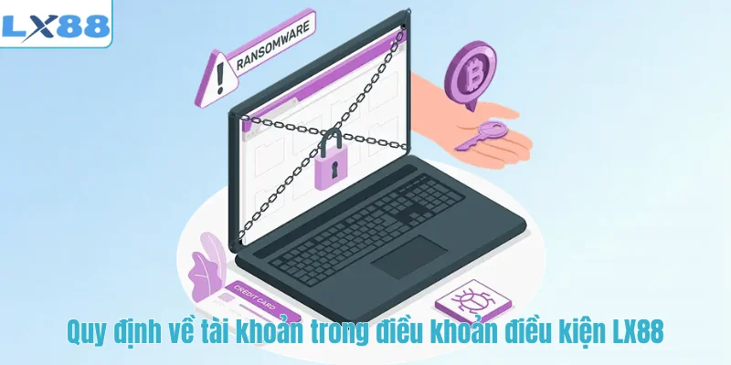 Quy định về tài khoản trong điều khoản điều kiện LX88