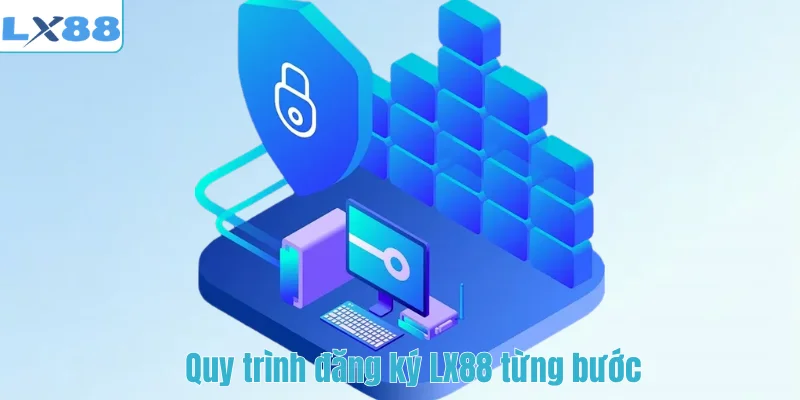 Quy trình đăng ký LX88 từng bước