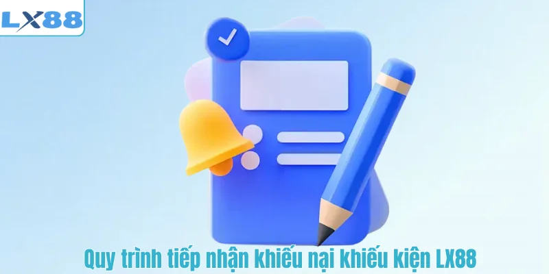 Quy trình tiếp nhận khiếu nại khiếu kiện LX88