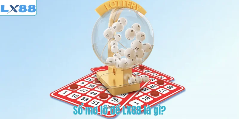 Sổ mơ lô đề LX88 là gì?