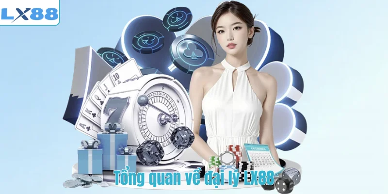 Tổng quan về đại lý LX88
