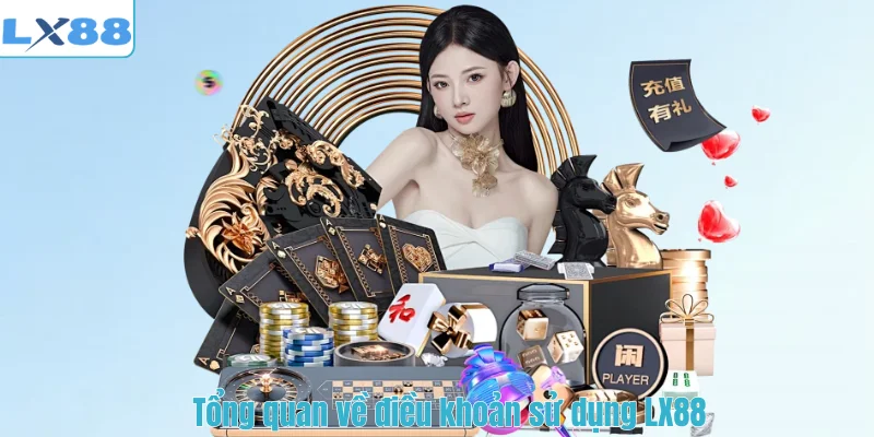 Tổng quan về điều khoản sử dụng LX88