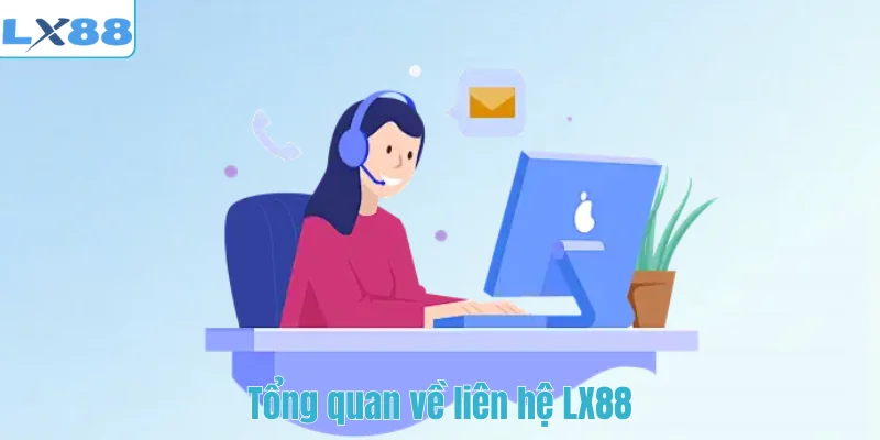 Tổng quan về liên hệ LX88