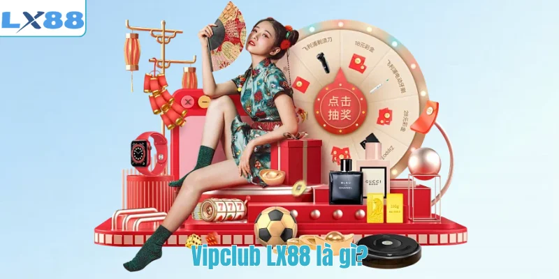 Vipclub LX88 là gì?